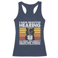 Funny Black Cat Meme Racerback Tank Top I Have Selective Hearing You Were Not Selected Today - Wonder Print Shop