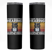 Funny Black Cat Meme Skinny Tumbler I Have Selective Hearing You Were Not Selected Today - Wonder Print Shop