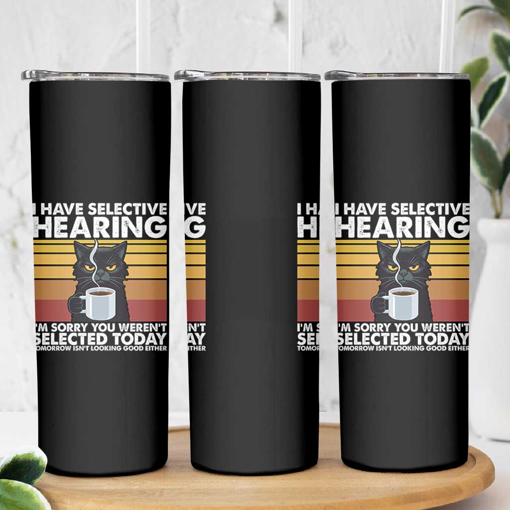 Funny Black Cat Meme Skinny Tumbler I Have Selective Hearing You Were Not Selected Today - Wonder Print Shop
