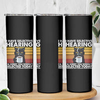 Funny Black Cat Meme Skinny Tumbler I Have Selective Hearing You Were Not Selected Today - Wonder Print Shop