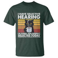 Funny Black Cat Meme T Shirt I Have Selective Hearing You Were Not Selected Today - Wonder Print Shop