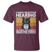 Funny Black Cat Meme T Shirt I Have Selective Hearing You Were Not Selected Today - Wonder Print Shop