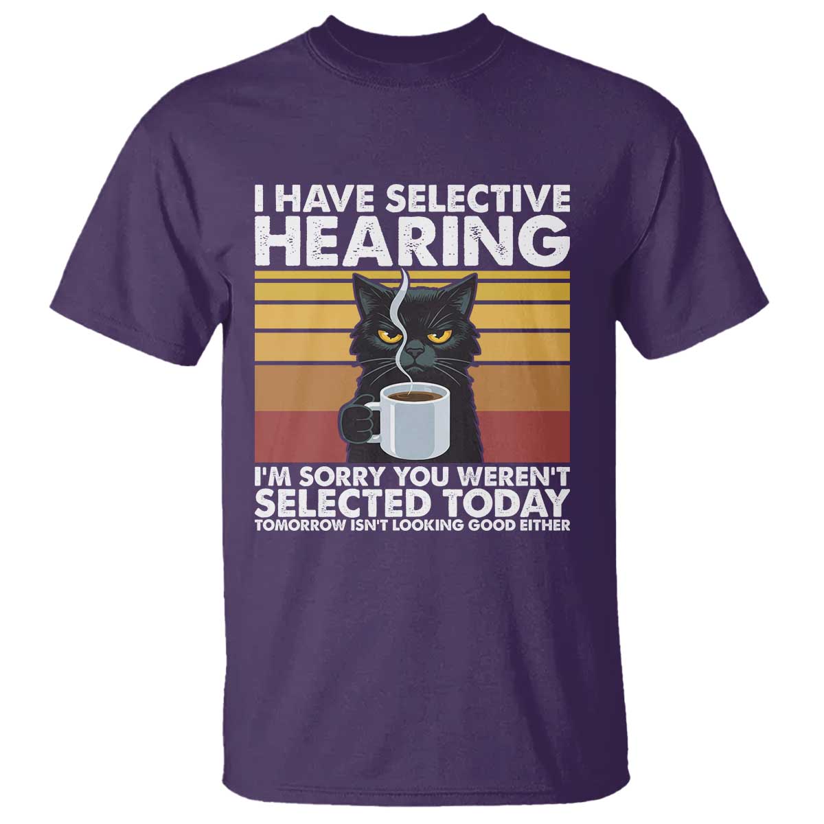 Funny Black Cat Meme T Shirt I Have Selective Hearing You Were Not Selected Today - Wonder Print Shop