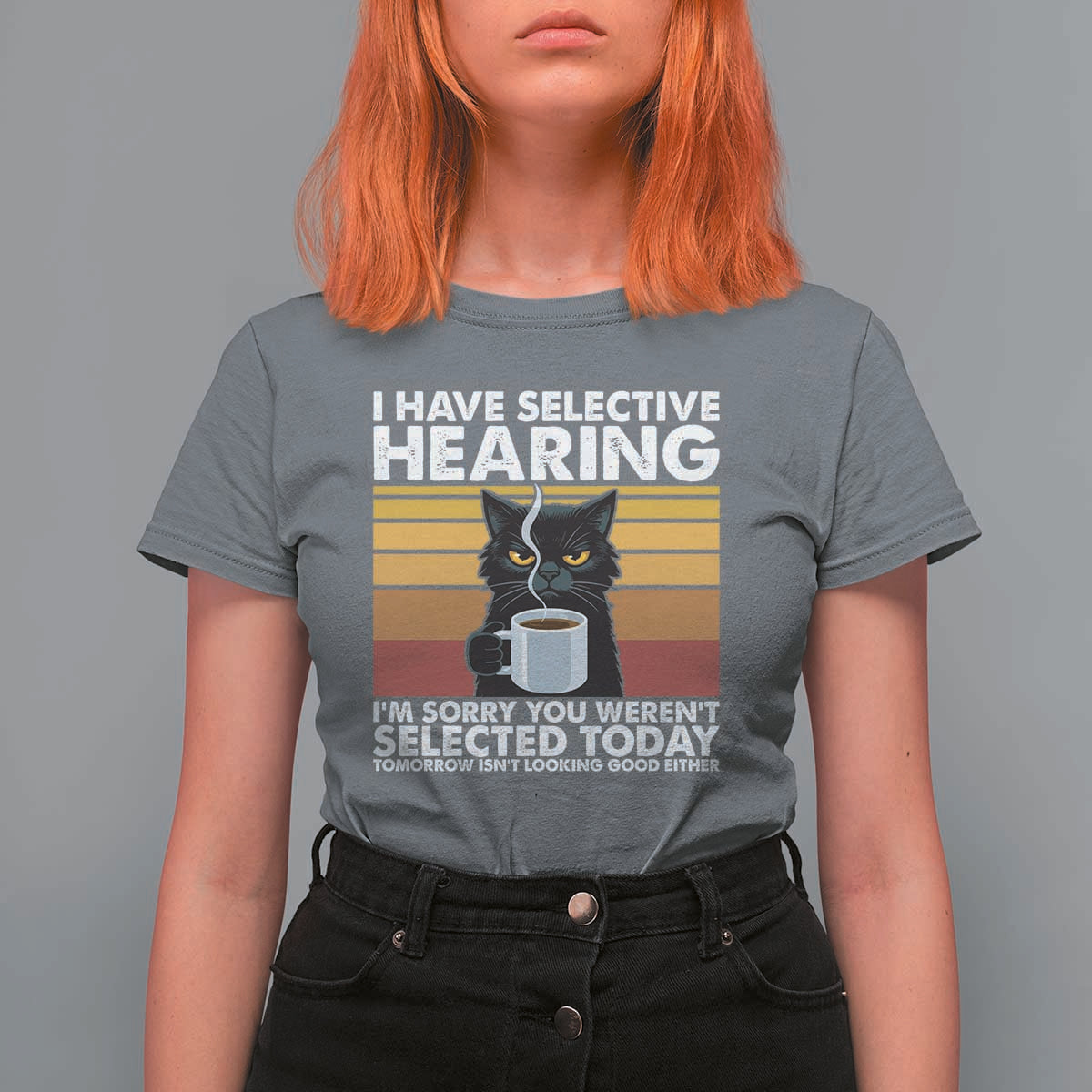Funny Black Cat Meme T Shirt For Women I Have Selective Hearing You Were Not Selected Today - Wonder Print Shop