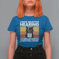 Funny Black Cat Meme T Shirt For Women I Have Selective Hearing You Were Not Selected Today - Wonder Print Shop