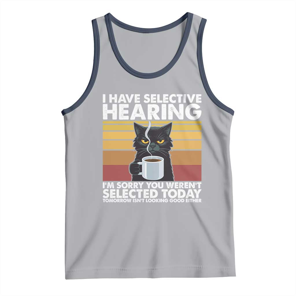 Funny Black Cat Meme Tank Top I Have Selective Hearing You Were Not Selected Today - Wonder Print Shop