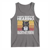 Funny Black Cat Meme Tank Top I Have Selective Hearing You Were Not Selected Today - Wonder Print Shop