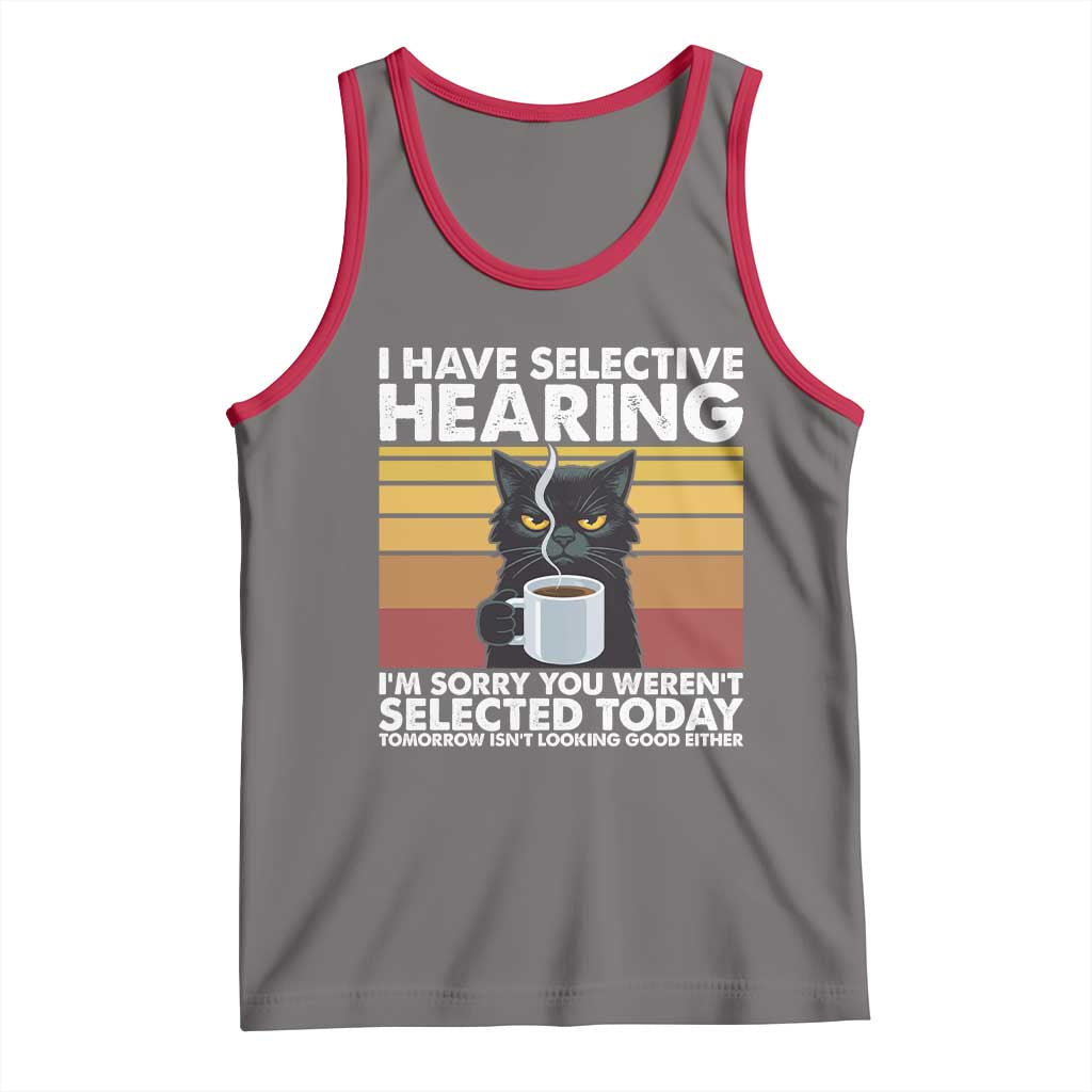 Funny Black Cat Meme Tank Top I Have Selective Hearing You Were Not Selected Today - Wonder Print Shop