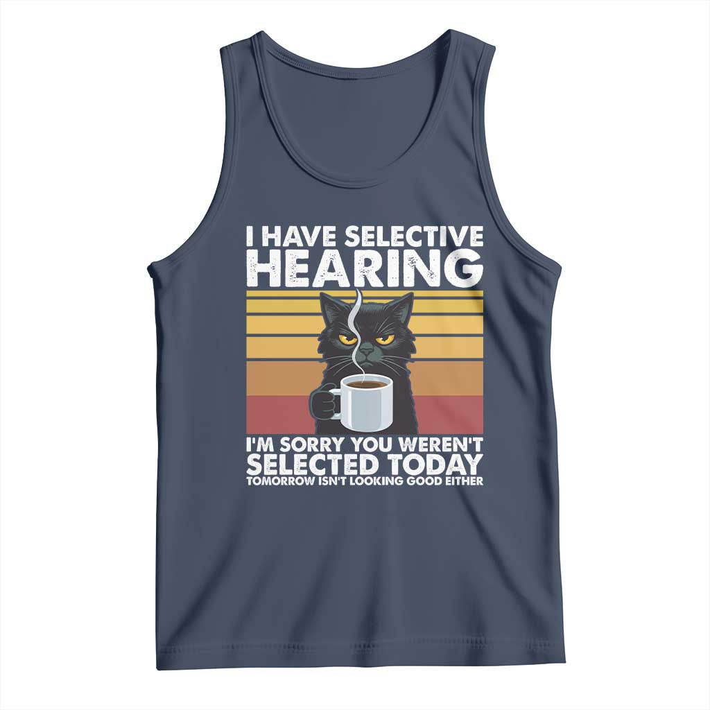 Funny Black Cat Meme Tank Top I Have Selective Hearing You Were Not Selected Today - Wonder Print Shop