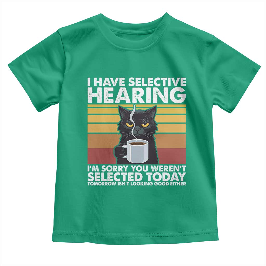 Funny Black Cat Meme Toddler T Shirt I Have Selective Hearing You Were Not Selected Today - Wonder Print Shop