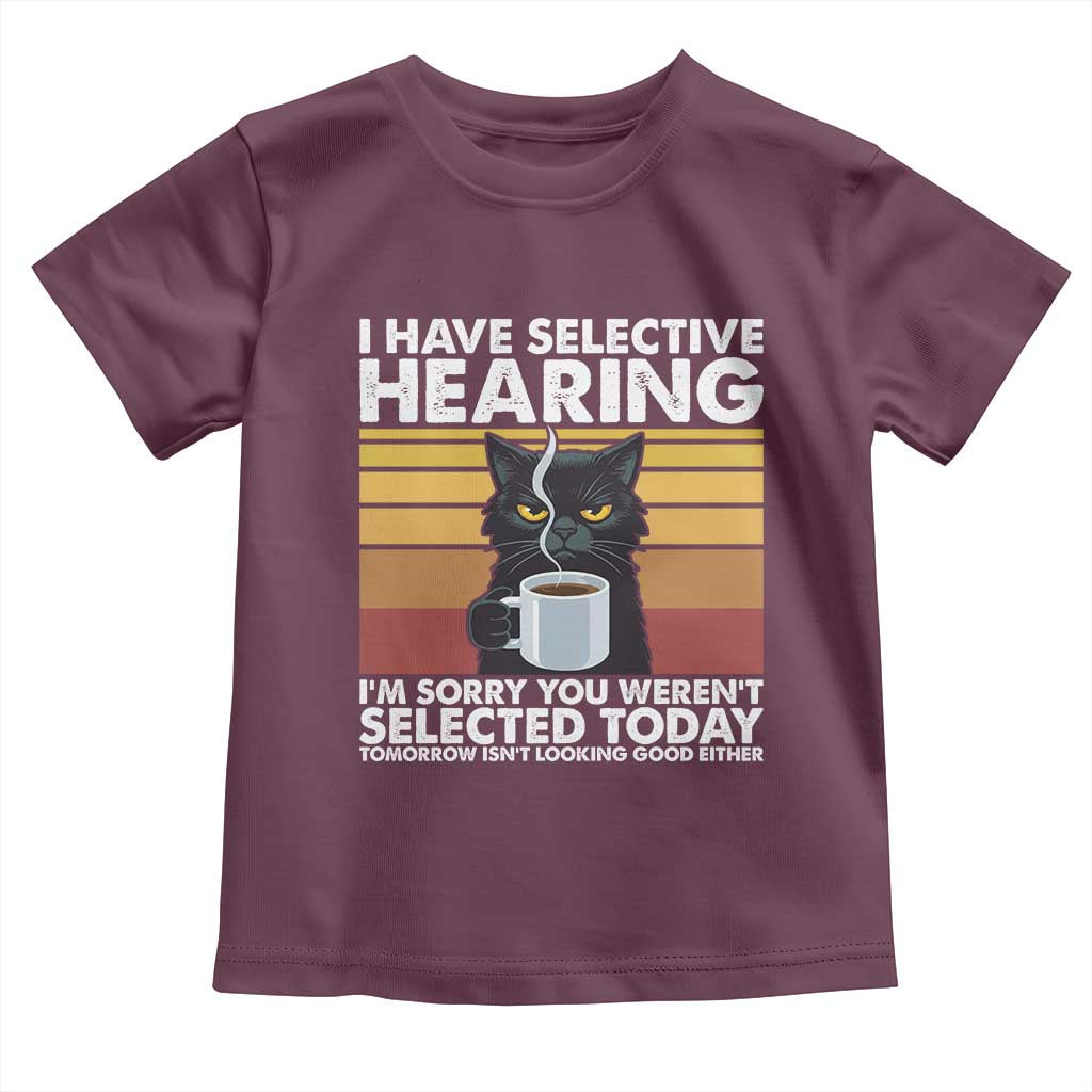 Funny Black Cat Meme Toddler T Shirt I Have Selective Hearing You Were Not Selected Today - Wonder Print Shop