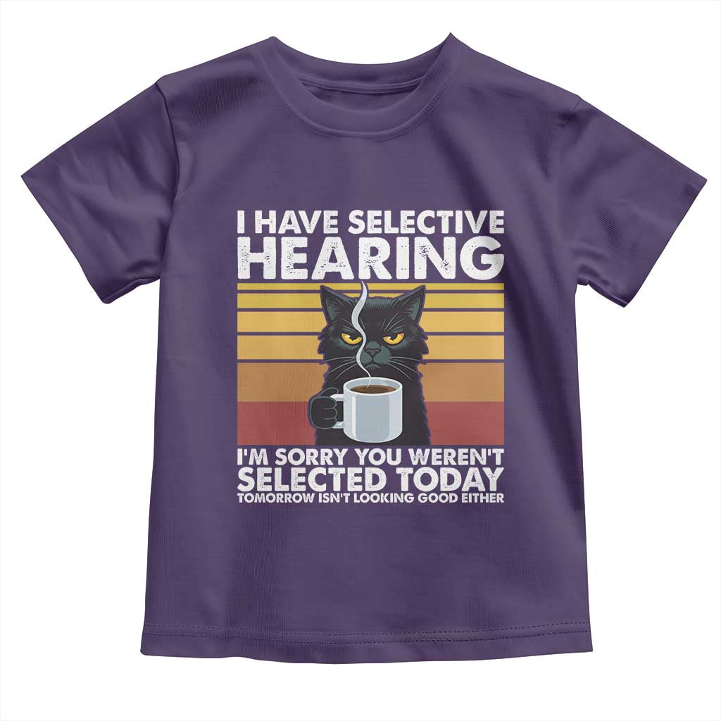 Funny Black Cat Meme Toddler T Shirt I Have Selective Hearing You Were Not Selected Today - Wonder Print Shop