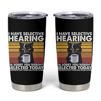 Funny Black Cat Meme Tumbler Cup I Have Selective Hearing You Were Not Selected Today - Wonder Print Shop