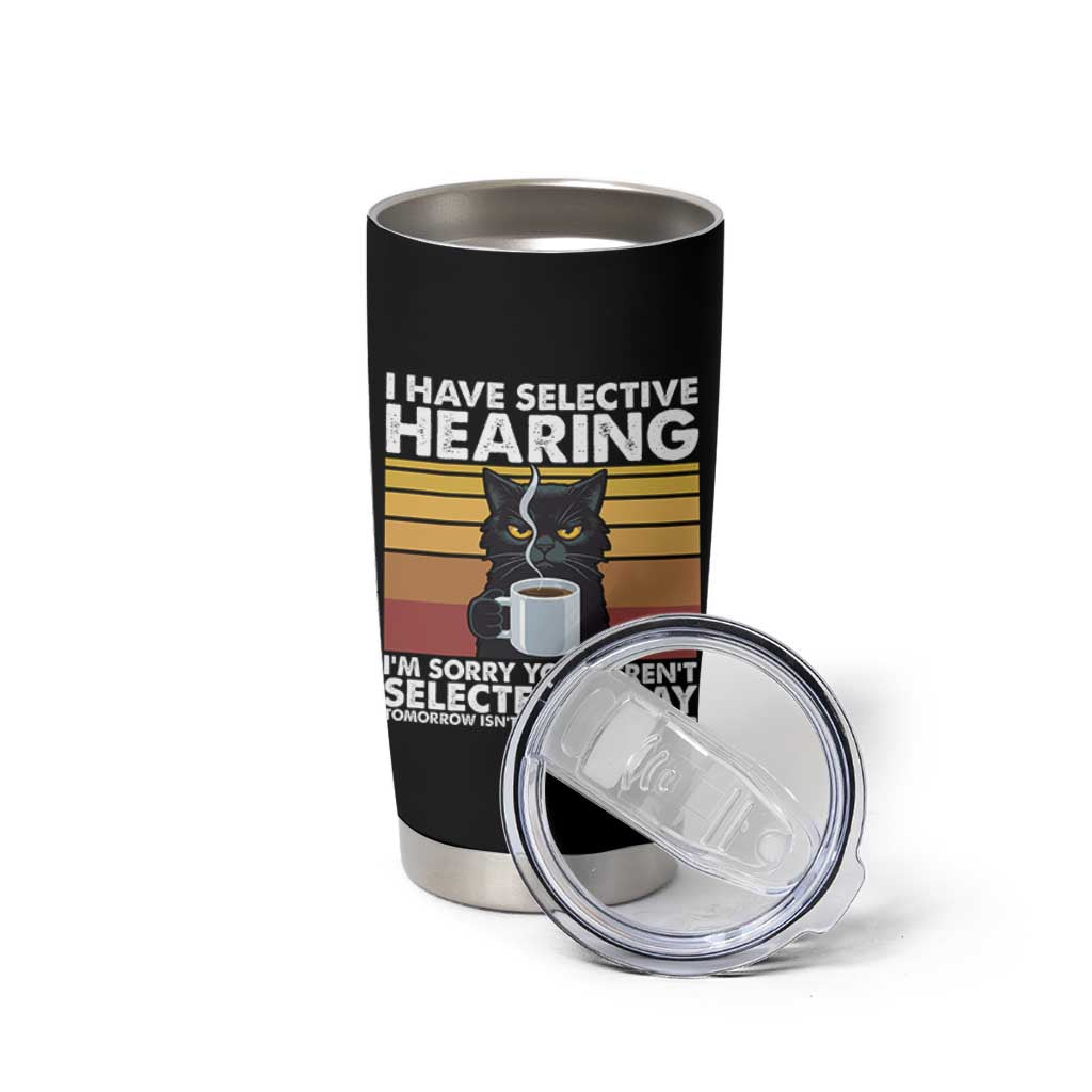 Funny Black Cat Meme Tumbler Cup I Have Selective Hearing You Were Not Selected Today - Wonder Print Shop