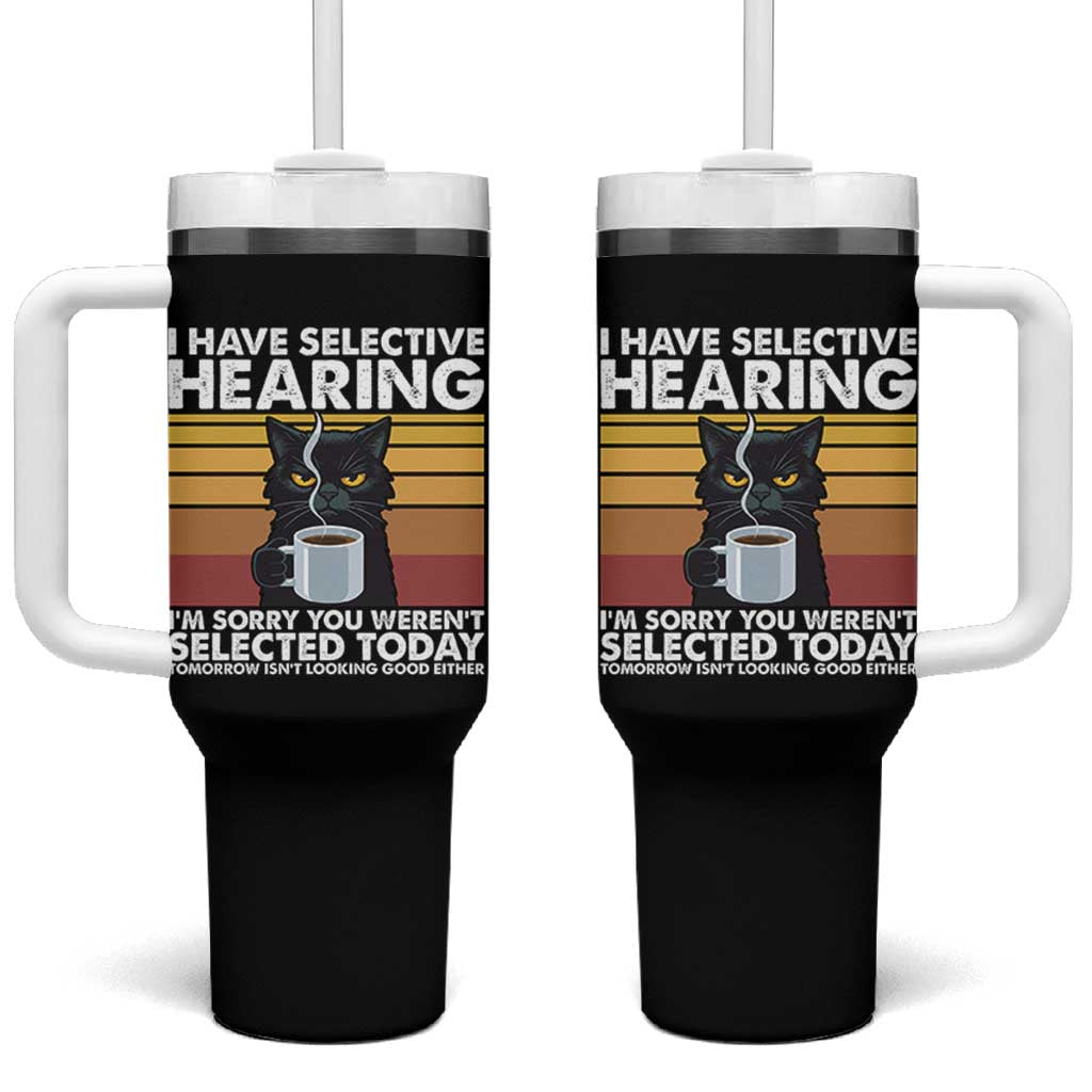 Funny Black Cat Meme Tumbler With Handle I Have Selective Hearing You Were Not Selected Today - Wonder Print Shop