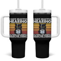 Funny Black Cat Meme Tumbler With Handle I Have Selective Hearing You Were Not Selected Today - Wonder Print Shop