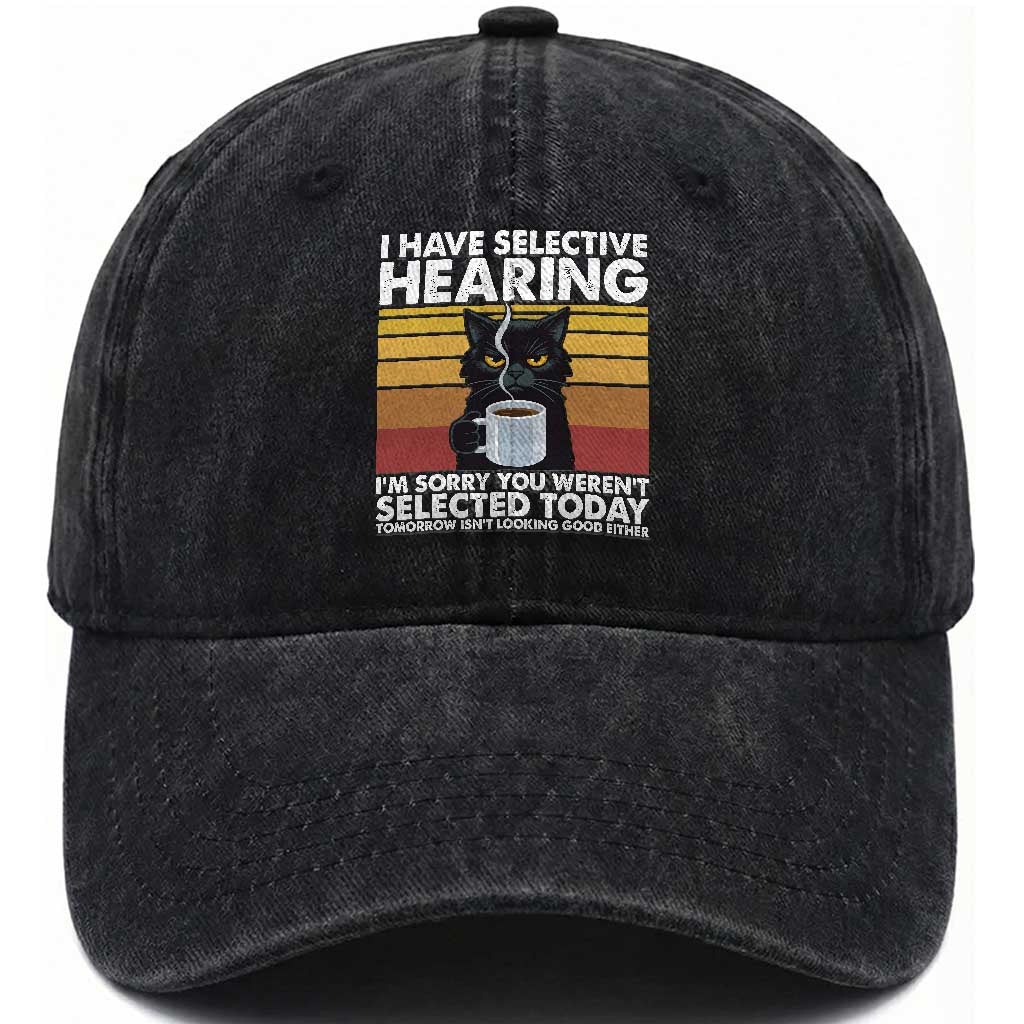 Funny Black Cat Meme Washed Cotton Baseball Cap I Have Selective Hearing You Were Not Selected Today