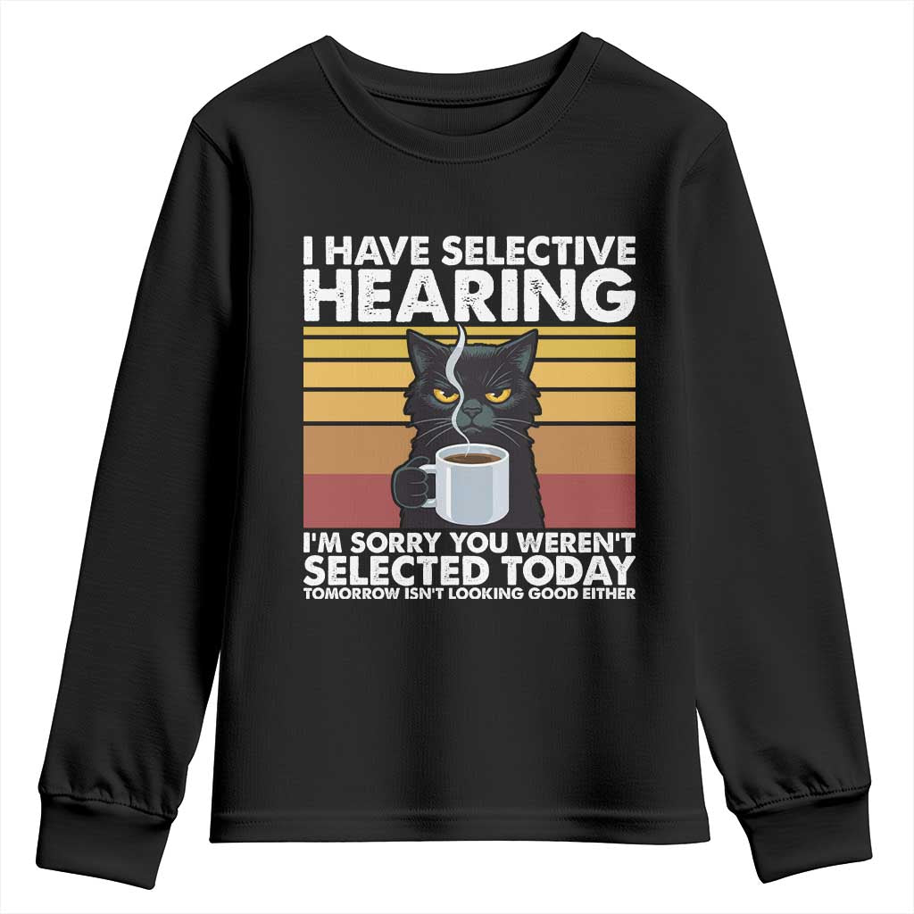 Funny Black Cat Meme Youth Sweatshirt I Have Selective Hearing You Were Not Selected Today - Wonder Print Shop