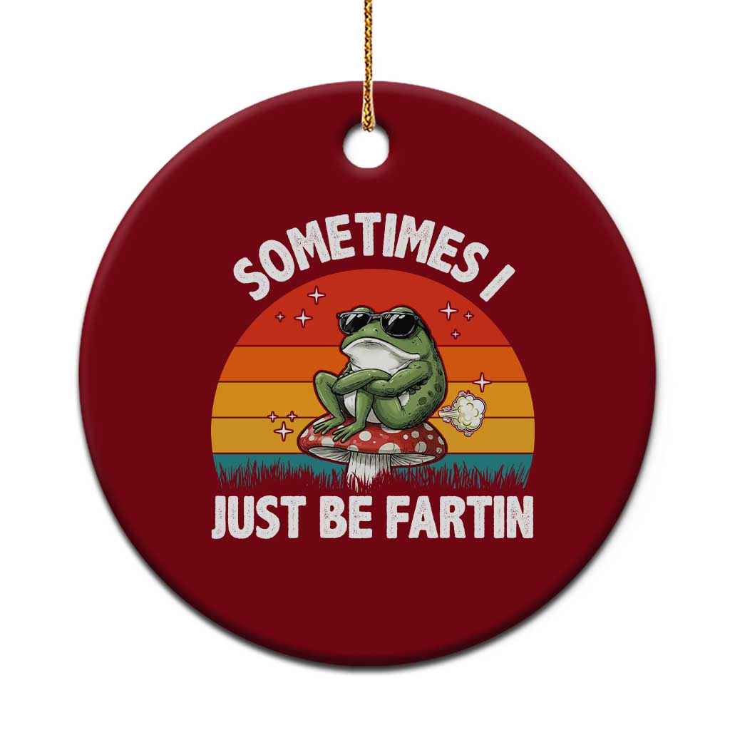 Funny Frog Meme Ceramic Ornament Sometimes I Just Be Fartin - Wonder Print Shop