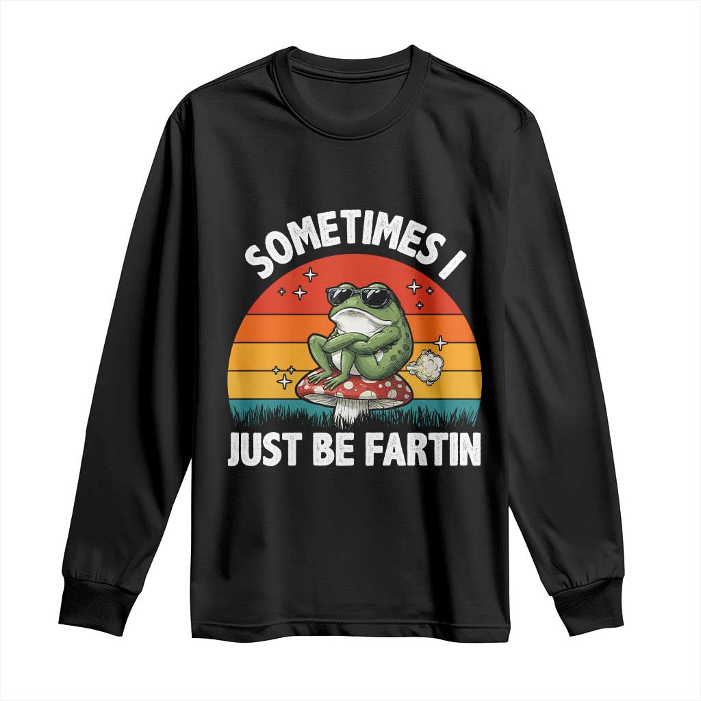 Funny Frog Meme Long Sleeve Shirt Sometimes I Just Be Fartin - Wonder Print Shop