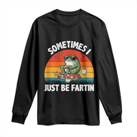 Funny Frog Meme Long Sleeve Shirt Sometimes I Just Be Fartin - Wonder Print Shop