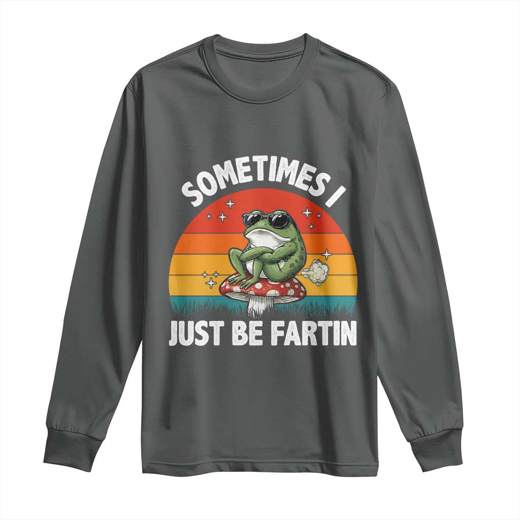 Funny Frog Meme Long Sleeve Shirt Sometimes I Just Be Fartin - Wonder Print Shop