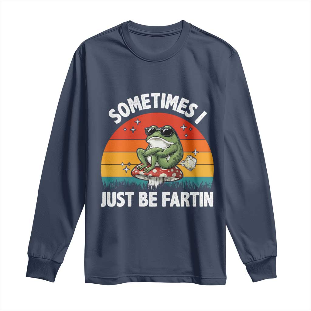 Funny Frog Meme Long Sleeve Shirt Sometimes I Just Be Fartin - Wonder Print Shop