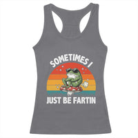 Funny Frog Meme Racerback Tank Top Sometimes I Just Be Fartin - Wonder Print Shop