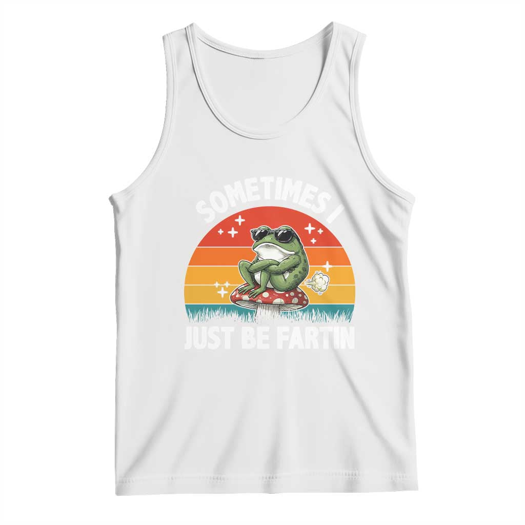 Funny Frog Meme Tank Top Sometimes I Just Be Fartin - Wonder Print Shop
