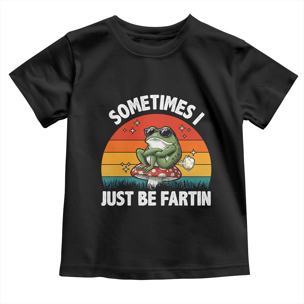 Funny Frog Meme Toddler T Shirt Sometimes I Just Be Fartin - Wonder Print Shop