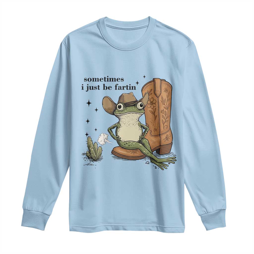 Funny Cowboy Frog Long Sleeve Shirt Sometimes I Just Be Fartin - Wonder Print Shop