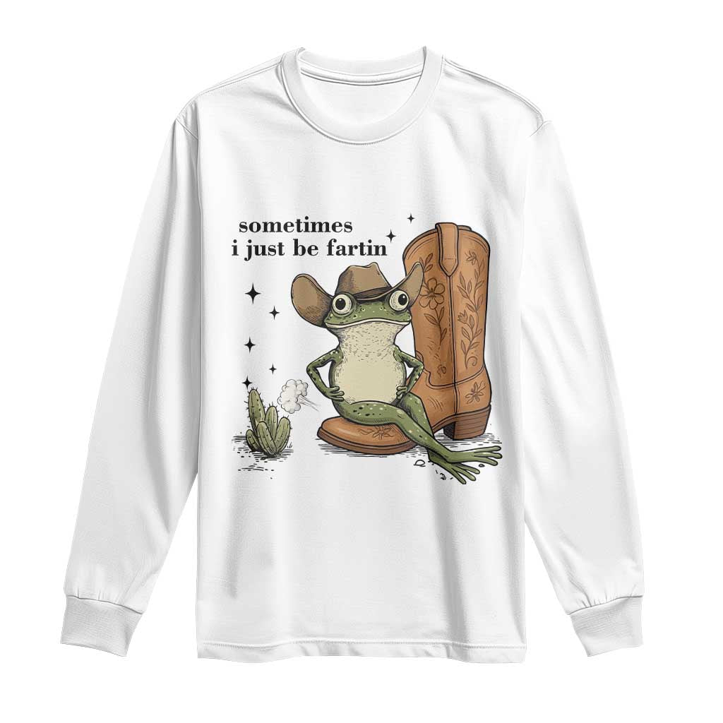 Funny Cowboy Frog Long Sleeve Shirt Sometimes I Just Be Fartin - Wonder Print Shop