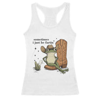Funny Cowboy Frog Racerback Tank Top Sometimes I Just Be Fartin - Wonder Print Shop