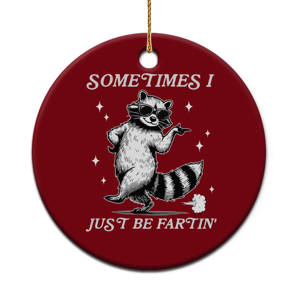 Sometimes I Just Be Fartin Ceramic Ornament Funny Raccoon Meme - Wonder Print Shop