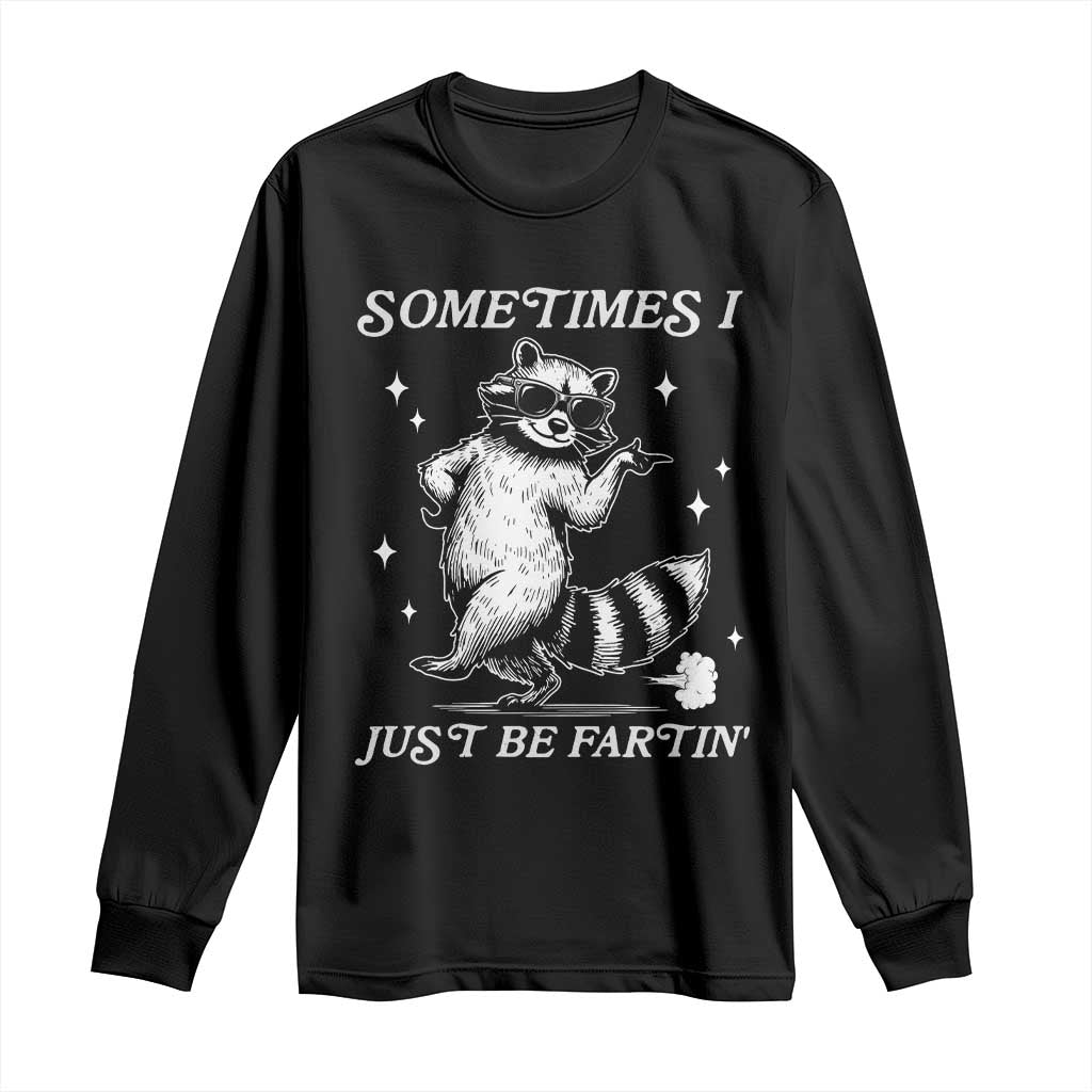 Sometimes I Just Be Fartin Long Sleeve Shirt Funny Raccoon Meme - Wonder Print Shop
