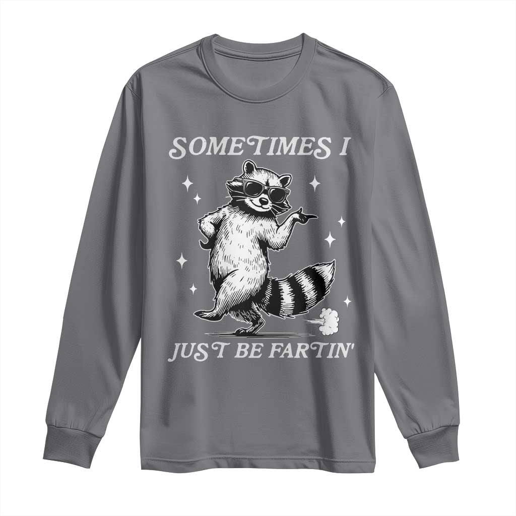 Sometimes I Just Be Fartin Long Sleeve Shirt Funny Raccoon Meme - Wonder Print Shop