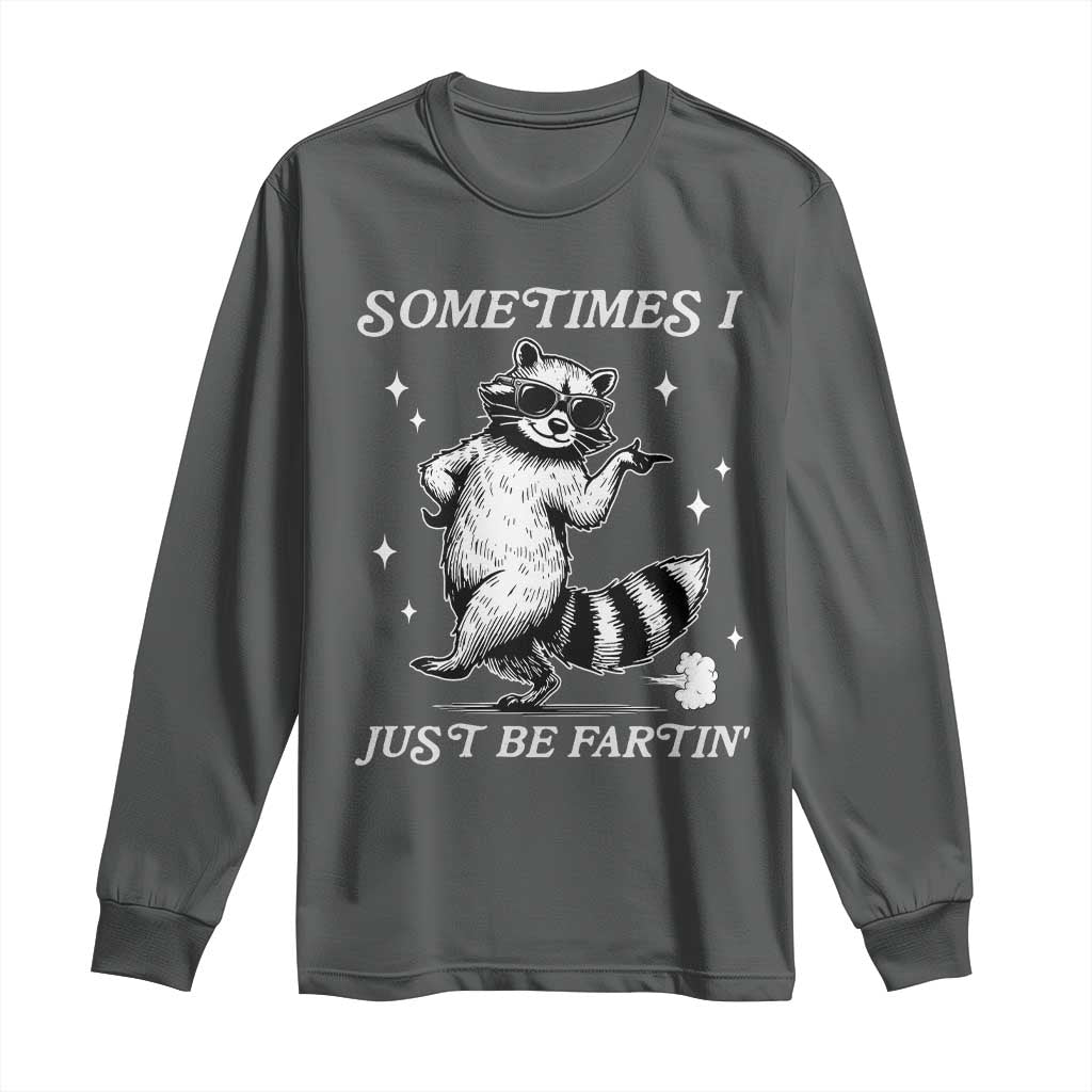 Sometimes I Just Be Fartin Long Sleeve Shirt Funny Raccoon Meme - Wonder Print Shop