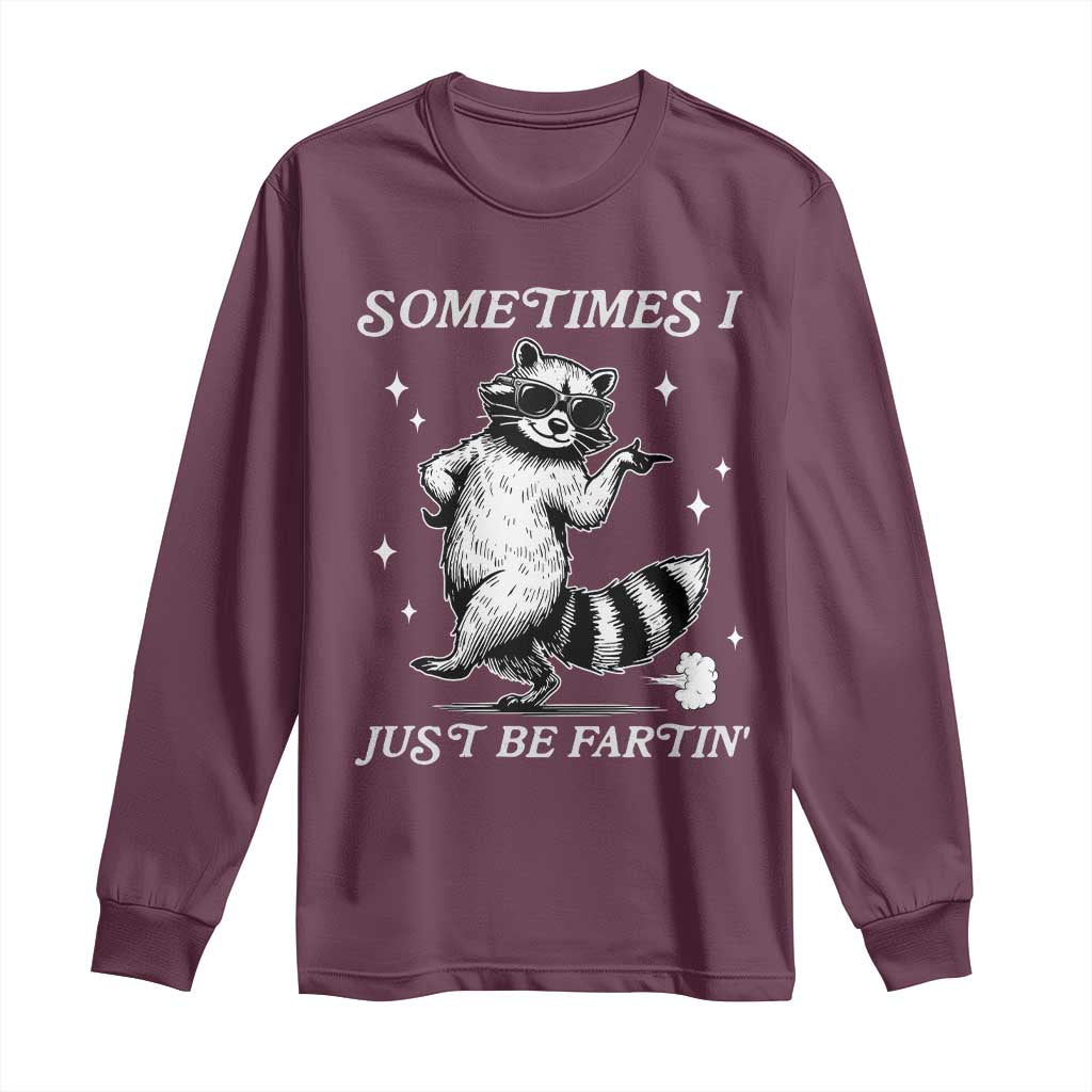 Sometimes I Just Be Fartin Long Sleeve Shirt Funny Raccoon Meme - Wonder Print Shop