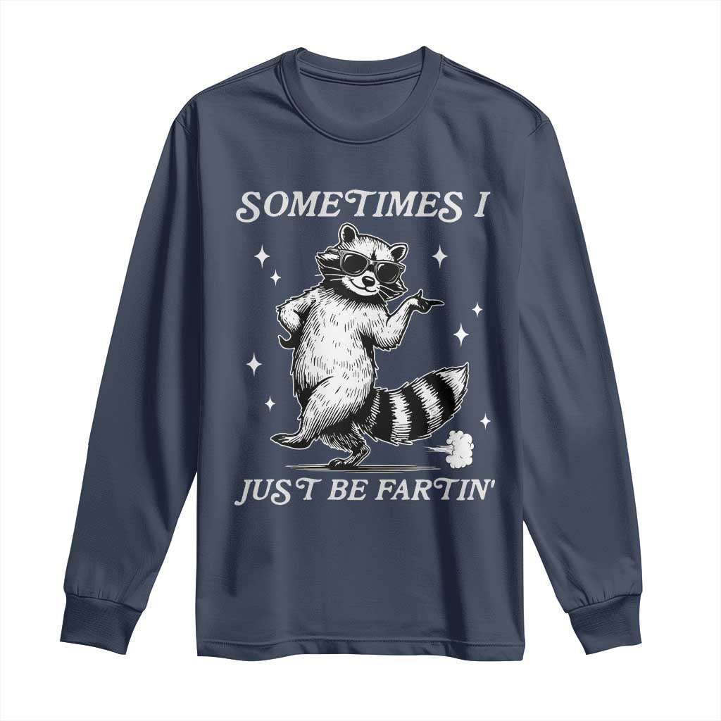Sometimes I Just Be Fartin Long Sleeve Shirt Funny Raccoon Meme - Wonder Print Shop