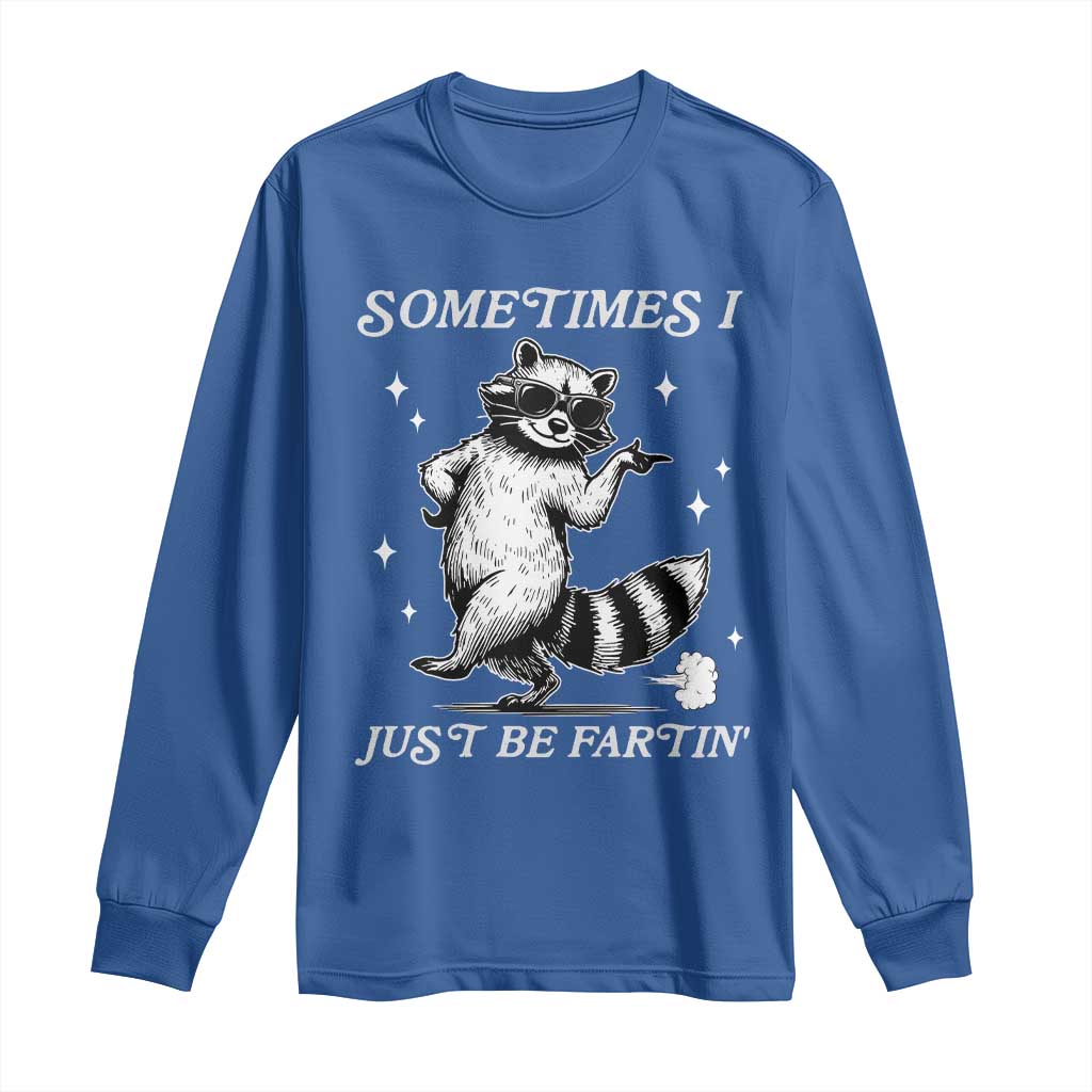 Sometimes I Just Be Fartin Long Sleeve Shirt Funny Raccoon Meme - Wonder Print Shop
