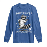 Sometimes I Just Be Fartin Long Sleeve Shirt Funny Raccoon Meme - Wonder Print Shop