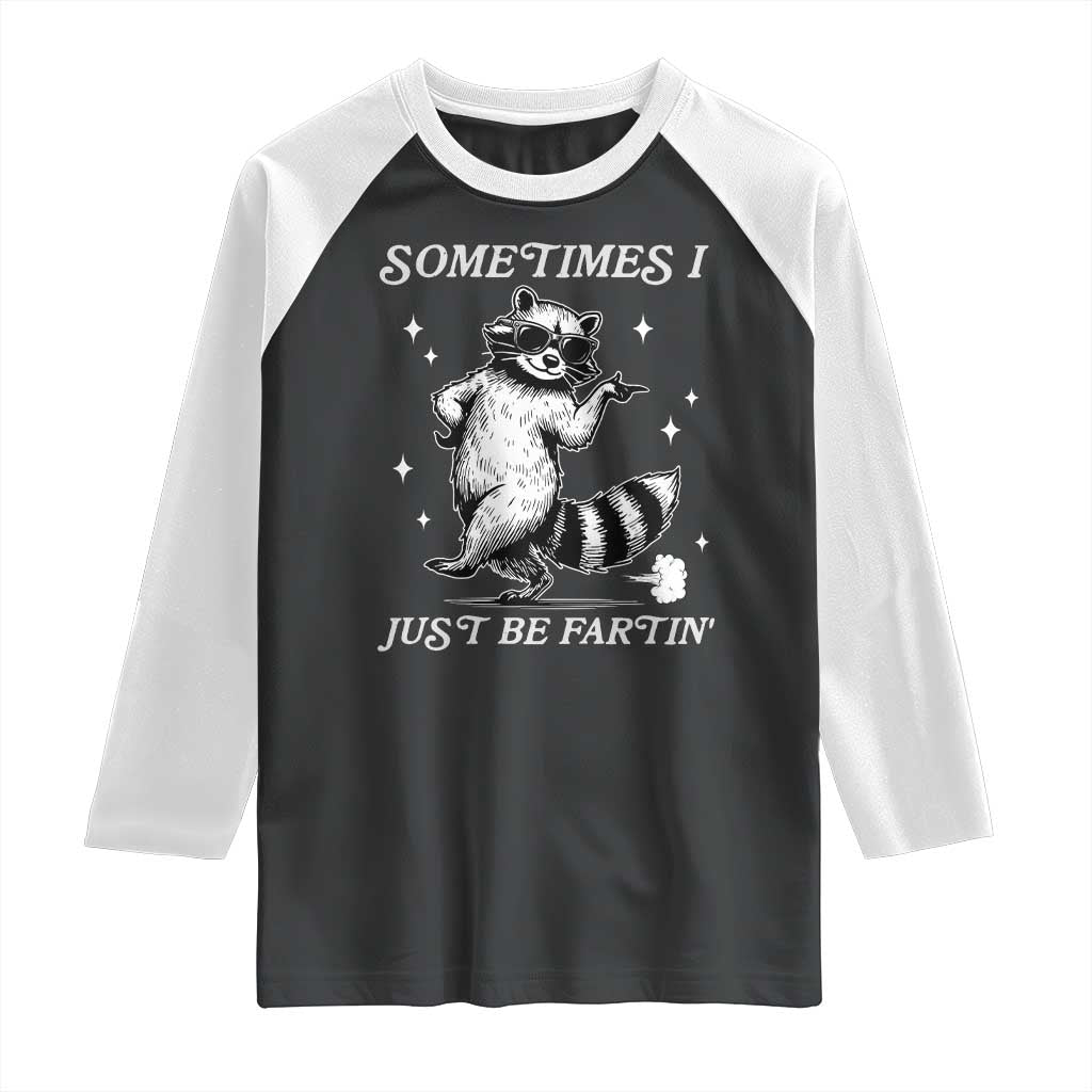 Sometimes I Just Be Fartin Raglan Shirt Funny Raccoon Meme - Wonder Print Shop
