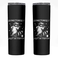 Sometimes I Just Be Fartin Skinny Tumbler Funny Raccoon Meme - Wonder Print Shop