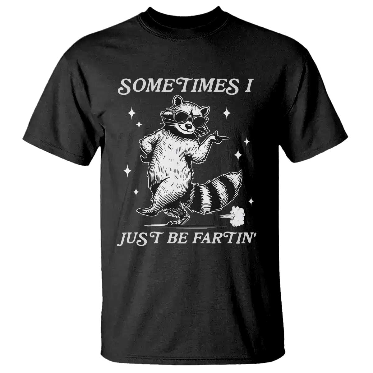 Sometimes I Just Be Fartin T Shirt Funny Raccoon Meme - Wonder Print Shop