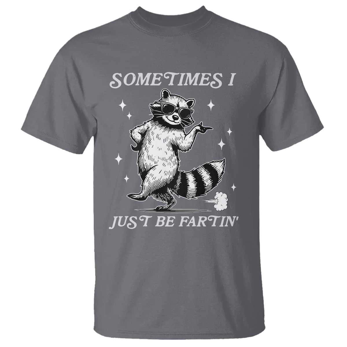 Sometimes I Just Be Fartin T Shirt Funny Raccoon Meme - Wonder Print Shop