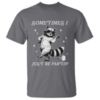 Sometimes I Just Be Fartin T Shirt Funny Raccoon Meme - Wonder Print Shop