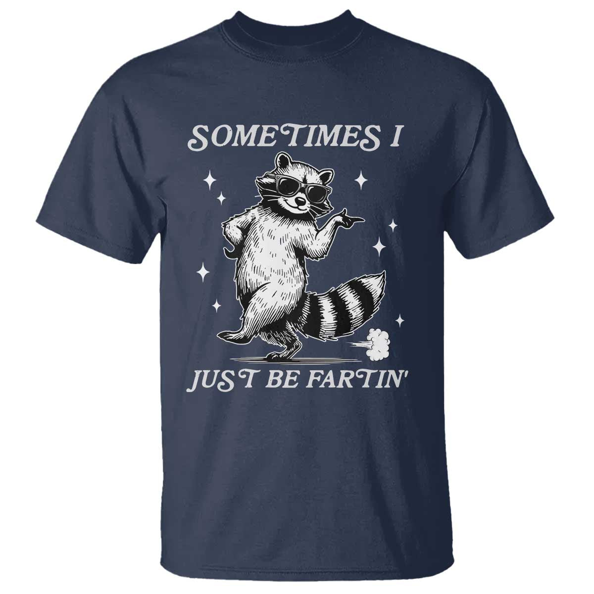 Sometimes I Just Be Fartin T Shirt Funny Raccoon Meme - Wonder Print Shop