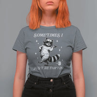 Sometimes I Just Be Fartin T Shirt For Women Funny Raccoon Meme - Wonder Print Shop