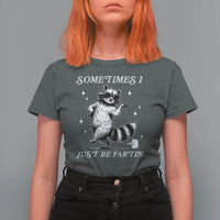 Sometimes I Just Be Fartin T Shirt For Women Funny Raccoon Meme - Wonder Print Shop