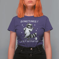 Sometimes I Just Be Fartin T Shirt For Women Funny Raccoon Meme - Wonder Print Shop